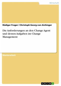 Die Anforderungen an den Change Agent und dessen Aufgaben im Change Management (eBook, ePUB) - Frager, Rüdiger; Aichinger, Christoph Georg von