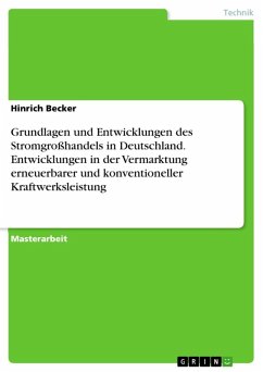 Grundlagen und Entwicklungen des Stromgroßhandels in Deutschland. Entwicklungen in der Vermarktung erneuerbarer und konventioneller Kraftwerksleistung (eBook, ePUB)