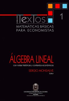 Matemáticas básicas para economistas. Vol. 1. Álgebra lineal (Con notas históricas y contextos económicos) (eBook, PDF) - Monsalve, Sergio
