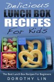 Delicious Lunch Box Recipes For Kids: The Best Lunch Box Recipes For Beginners (eBook, ePUB)