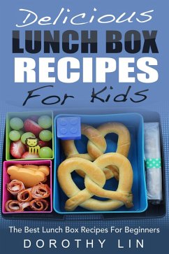 Cover Delicious Lunch Box Recipes For Kids: The Best Lunch Box Recipes For Beginners (eBook, ePUB)