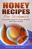 Honey Recipes For Sickness: A Complete Guide For Honey Benefits and Honey Healing (eBook, ePUB)