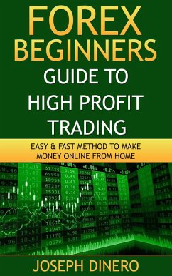 Forex Beginners Guide to High Profit Trading (Beginner Investor and Trader series) (eBook, ePUB) - Dinero, Joseph
