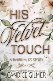 His Velvet Touch (Barrum, Ks, #0) (eBook, ePUB) His Velvet Touch (Barrum, Ks, #0) (eBook, ePUB)
