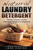 Natural Laundry Detergent: Quality Organic Laundry Detergent Recipes For Beginners (eBook, ePUB)