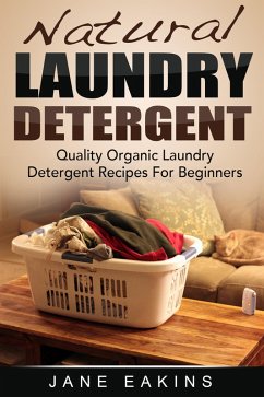 Cover Natural Laundry Detergent: Quality Organic Laundry Detergent Recipes For Beginners (eBook, ePUB)