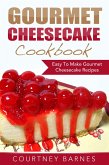 Gourmet Cheesecake Cookbook: Easy To Make Gourmet Cheesecake Recipes (eBook, ePUB)