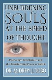 Unburdening Souls at the Speed of Thought: Psychology, Christianity, and the Transforming Power of EMDR (eBook, ePUB) Unburdening Souls at the Speed of Thought: Psychology, Christianity, and the Transforming Power of EMDR (eBook, ePUB)