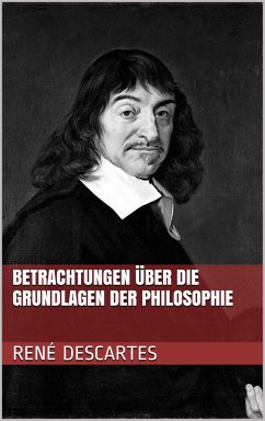 Betrachtungen über die Grundlagen der Philosophie (eBook, ePUB) - Descartes, René