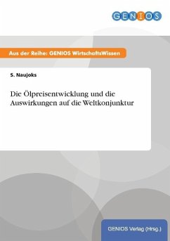 Die Ölpreisentwicklung und die Auswirkungen auf die Weltkonjunktur - Naujoks, S.