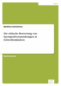 Die ethische Bewertung von Sportgroßveranstaltungen in Schwellenländern - Hochleitner, Matthias