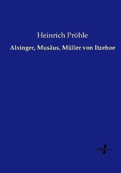 Alxinger, Musäus, Müller von Itzehoe Alxinger, Musäus, Müller von Itzehoe