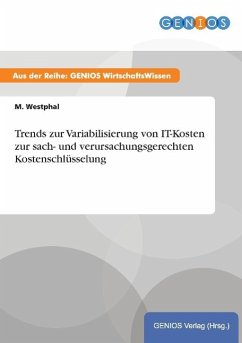 Trends zur Variabilisierung von IT-Kosten zur sach- und verursachungsgerechten Kostenschlüsselung - Westphal, M.