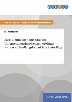 Basel II und die hohe Zahl von Unternehmensinsolvenzen eröffnen weiteren Handlungsbedarf im Controlling - Westphal, M.