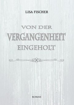 Von der Vergangenheit eingeholt (eBook, ePUB) - Fischer, Lisa