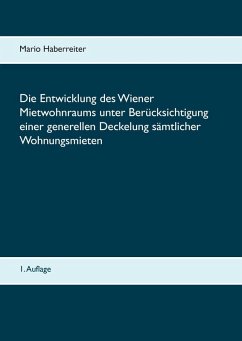 Die Entwicklung des Wiener Mietwohnraums unter Berücksichtigung einer generellen Deckelung sämtlicher Wohnungsmieten (eBook, ePUB)