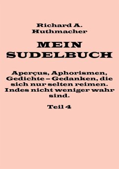 Mein Sudelbuch, Teil 4 (eBook, ePUB) - Huthmacher, Richard A.