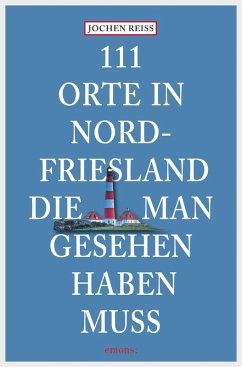 111 Orte in Nordfriesland, die man gesehen haben muss (eBook, ePUB) - Reiss, Jochen