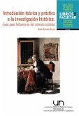 Introducción teórica y práctica a la investigación histórica. Guía para historiar en las ciencias sociales (eBook, ePUB)