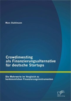 Crowdinvesting als Finanzierungsalternative für deutsche Startups: Die Mehrwerte im Vergleich zu herkömmlichen Finanzierungsinstrumenten (eBook, ePUB) - Stahlmann, Marc