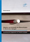 Akquise und Auswahl von Manuskripten in deutschen Verlagen: Auswirkung des Verlagswesens auf Literatur als System (eBook, ePUB)