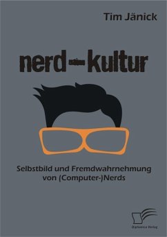Nerd-Kultur: Selbstbild und Fremdwahrnehmung von (Computer-)Nerds (eBook, ePUB) - Jänick, Tim