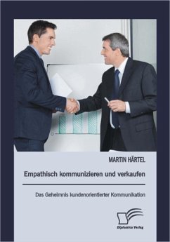 Empathisch kommunizieren und verkaufen: Das Geheimnis kundenorientierter Kommunikation (eBook, ePUB) - Härtel, Martin