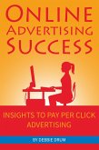 Online Advertising Success: Insights To Pay Per Click Advertising (eBook, ePUB) Online Advertising Success: Insights To Pay Per Click Advertising (eBook, ePUB)