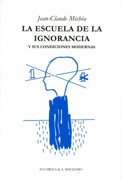 La escuela de la ignorancia (eBook, ePUB) - Michéa, Jean-Claude