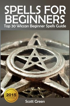 Spells For Beginners : Top 30 Wiccan Beginner Spells Guide (The Blokehead Success Series) (eBook, ePUB) - Green, Scott