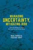 Managing Uncertainty, Mitigating Risk