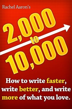 2k to 10k: Writing Faster, Writing Better, and Writing More of What You Love (eBook, ePUB) - Aaron, Rachel