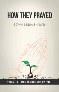 How They Prayed Vol 3 Missionaries and Revival - Harvey, Edwin F; Harvey, Lillian G