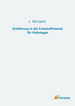 Einführung in die Farbstoffchemie für Histologen - Michaelis, L.