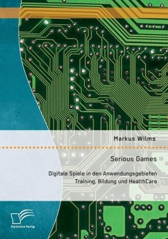 Serious Games: Digitale Spiele in den Anwendungsgebieten Training, Bildung und HealthCare - Wilms, Markus