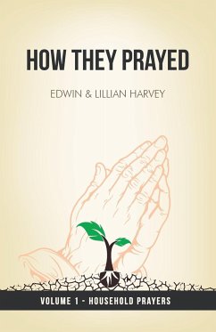 How They Prayed Vol 1 Household Prayers - Harvey, Edwin F; Harvey, Lillian G