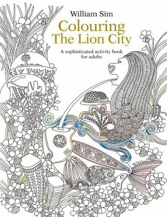 Colouring the Lion City: A Sophisticated Activity Book for Adults - Sim, William