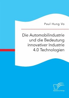 Die Automobilindustrie und die Bedeutung innovativer Industrie 4.0 Technologien - Hung Vo, Paul