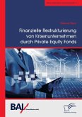 Finanzielle Restrukturierung von Krisenunternehmen durch Private Equity Fonds