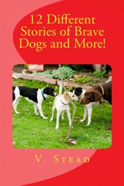 12 Different Stories of Brave Dogs and More! (eBook, ePUB) - Stead, Vince