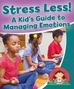 Stress Less! a Kid's Guide to Managing Emotions - Sjonger, Rebecca