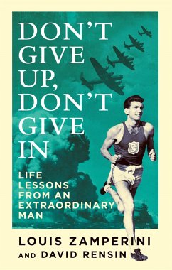 Don't Give Up, Don't Give In - Zamperini, Louis; Rensin, David