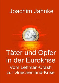 Täter und Opfer in der Eurokrise - Jahnke, Joachim