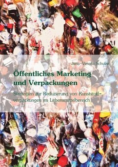 Öffentliches Marketing zur Vermeidung von Kunststoffverpackungen im Lebensmittelbereich - Schulze, Jutta-Verena