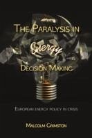The Paralysis in Energy Decision Making: Putting the Energy Back Into Energy? - Grimston, Malcolm