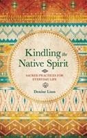 Kindling the Native Spirit - Linn, Denise