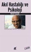 Akil Hastaligi ve Psikoloji - Foucault, Michel