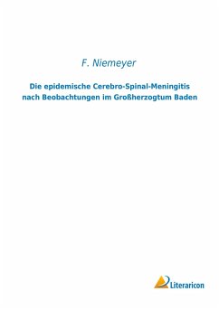 Die epidemische Cerebro-Spinal-Meningitis nach Beobachtungen im Großherzogtum Baden - Niemeyer, F.