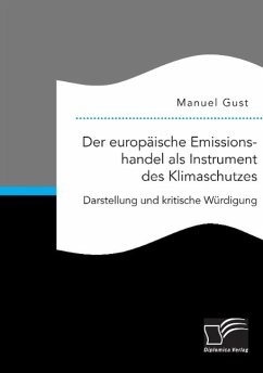 Der europäische Emissionshandel als Instrument des Klimaschutzes: Darstellung und kritische Würdigung - Gust, Manuel