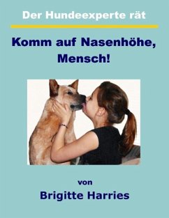 Der Hundeexperte rät - Komm auf Nasenhöhe, Mensch (eBook, ePUB) - Harries, Brigitte